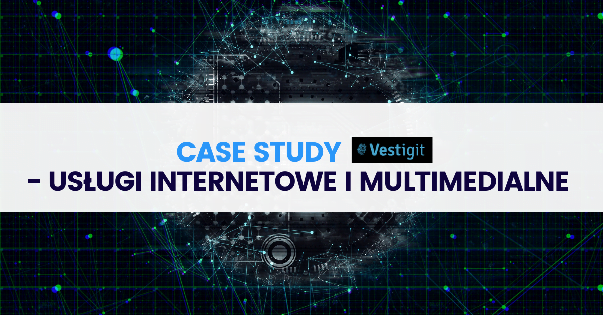 Case study VESTIGIT – usługi internetowe i multimedialne Case study VESTIGIT – usługi internetowe i multimedialne