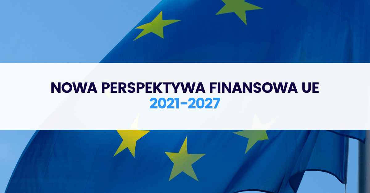 Nowa perspektywa finansowa UE 2021-2027 – jakie możliwości przyniesie dla firm?