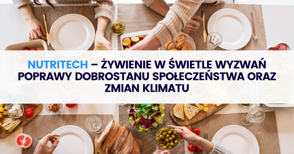 NUTRITECH – żywienie w świetle wyzwań poprawy dobrostanu społeczeństwa oraz zmian klimatu