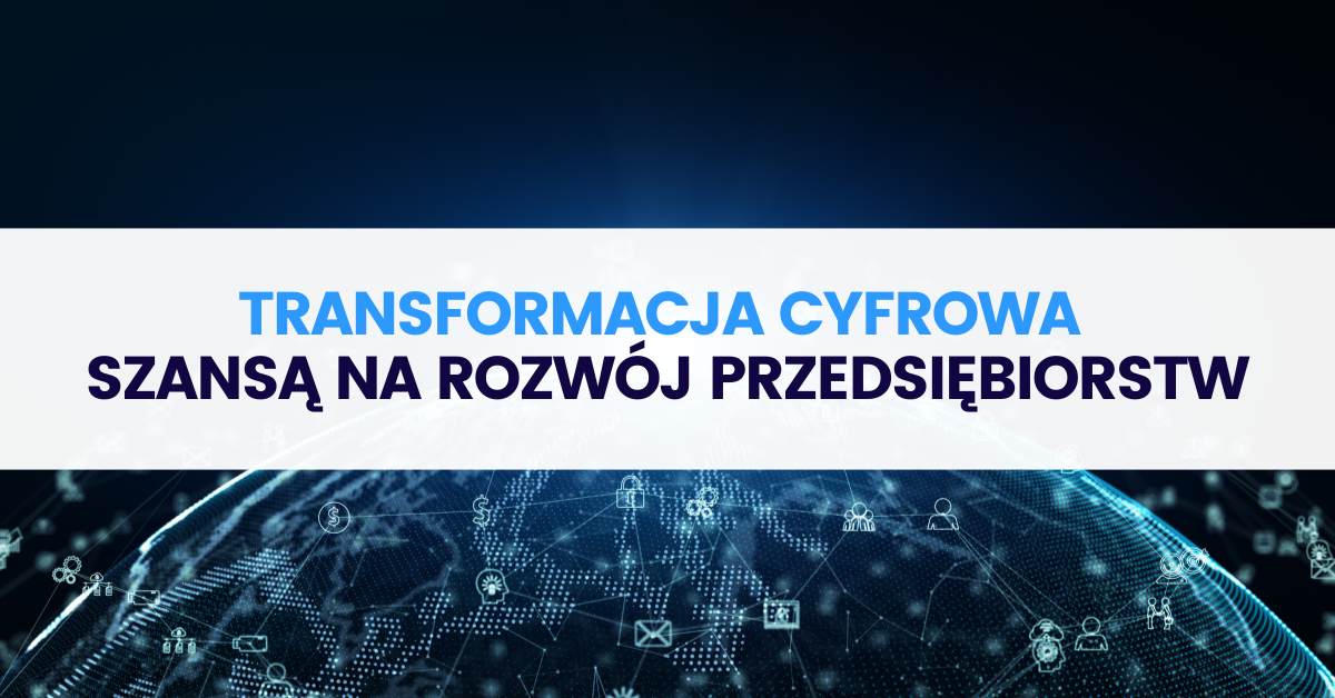 Transformacja cyfrowa szansą na rozwój przedsiębiorstw Transformacja cyfrowa szansą na rozwój przedsiębiorstw