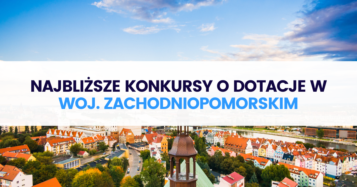 Najbliższe konkursy o dotacje w woj. zachodniopomorskim