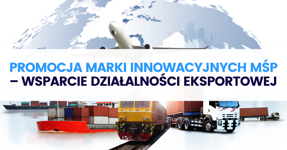 Promocja marki innowacyjnych MŚP – wsparcie działalności eksportowej Promocja marki innowacyjnych MŚP – wsparcie działalności eksportowej