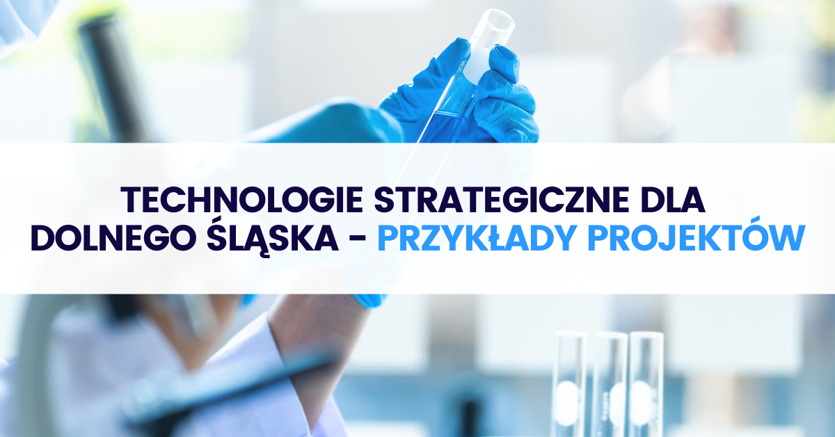 Technologie strategiczne dla Dolnego Śląska – przykłady projektów, które mogą zdobyć dofinansowanie