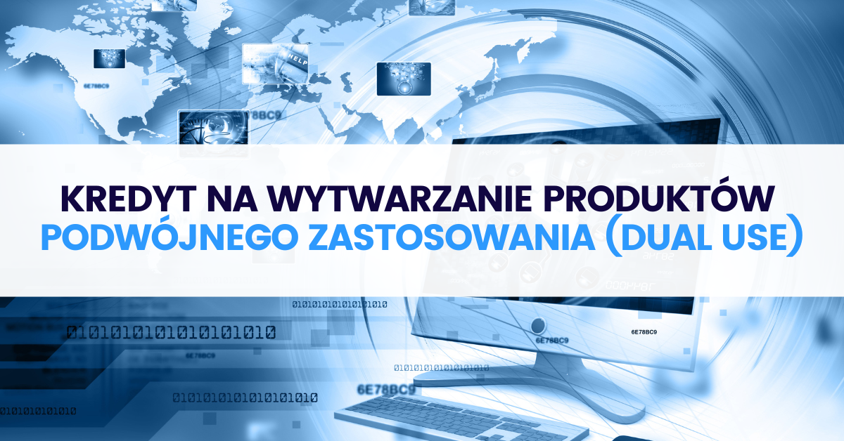 Kredyt na wytwarzanie produktów podwójnego zastosowania (dual use) Kredyt na wytwarzanie produktów podwójnego zastosowania (dual use)