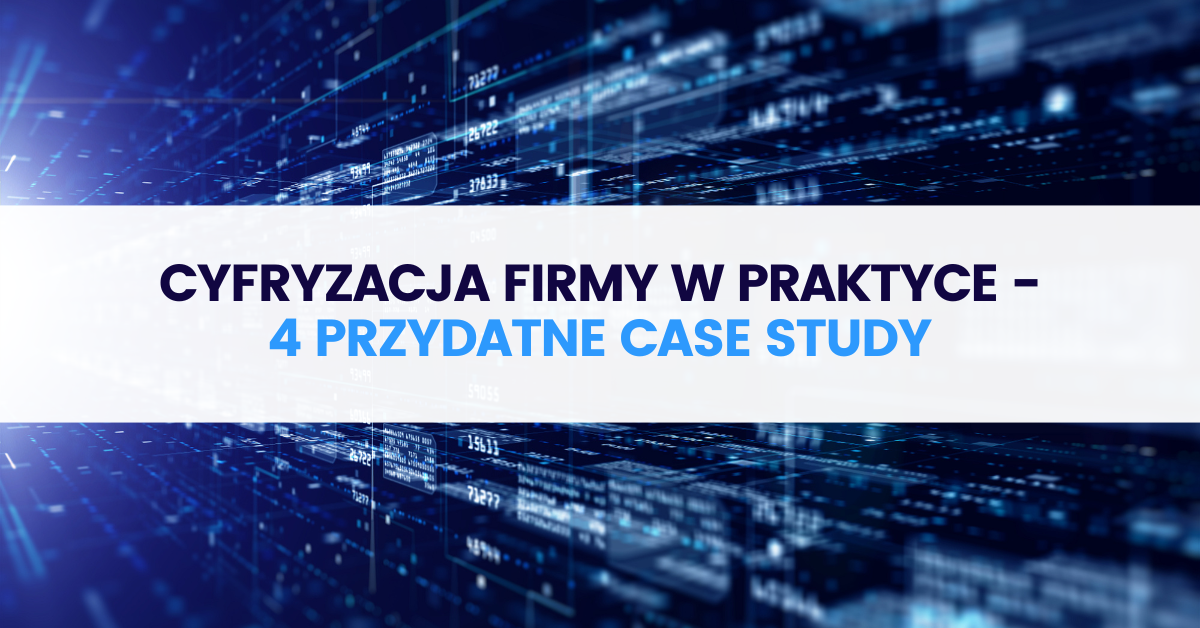 Cyfryzacja firmy w praktyce – 4 case study pokazujące, jak wykorzystać możliwości programu Dig.IT Cyfryzacja firmy w praktyce – 4 case study pokazujące, jak wykorzystać możliwości programu Dig.IT